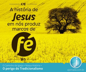 A história de Jesus em nós produz marcos de fé